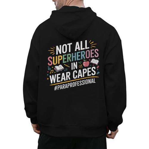 Not All Super Heroes Wear Capes Paraprofessional Teacher Men's Hoodie Back Print - teacherstshirts.com AU