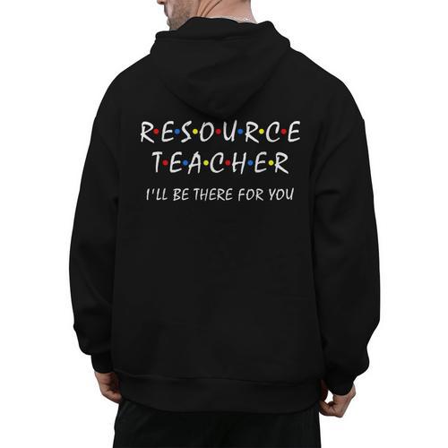 Resource Teacher I'Ll Be There For You Resource Squad Team Men's Hoodie Back Print - teacherstshirts.com AU