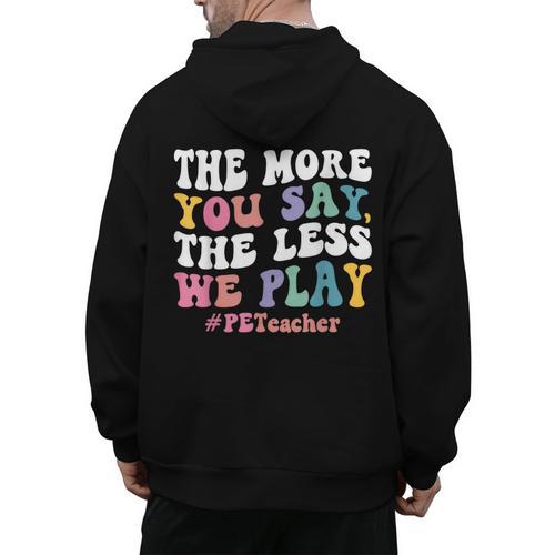 The More You Say The Less We Play PE Teacher Men Women Men's Hoodie Back Print - teacherstshirts.com AU
