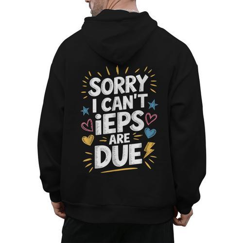 Sorry I Can'T Ieps Are Due Cute Elementary Teacher Iep Sped Men's Hoodie Back Print - teacherstshirts.com