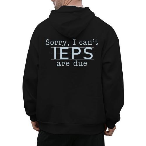Sorry I Can't IEPS Are Due Special Education Teacher For Men Women Men's Hoodie Back Print - teacherstshirts.com