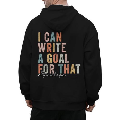 Special Education Teacher I Can Write A Goal For That Sped Men's Hoodie Back Print - teacherstshirts.com