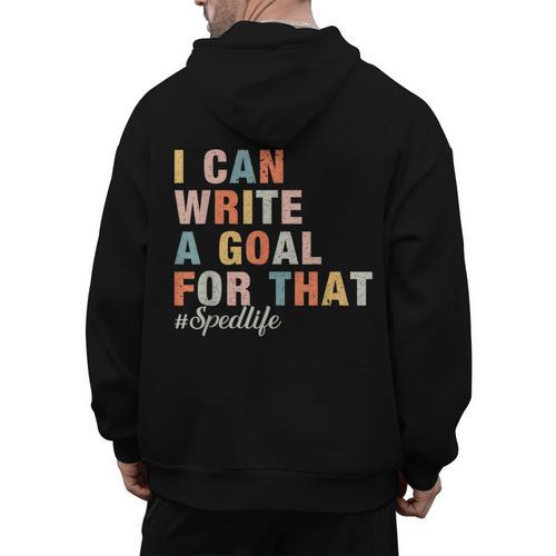 Special Education I Can Write A Goal For That Sped Teacher Men's Hoodie Back Print - teacherstshirts.com