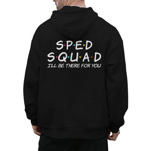 Sped Squad I'Ll Be There For You Special Education Teacher Men's Hoodie Back Print - teacherstshirts.com CA