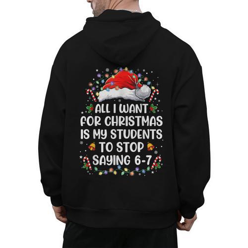 Stop Saying 6-7 Teacher Students 67 Christmas Meme 6 7 Men's Hoodie Back Print - teacherstshirts.com AU