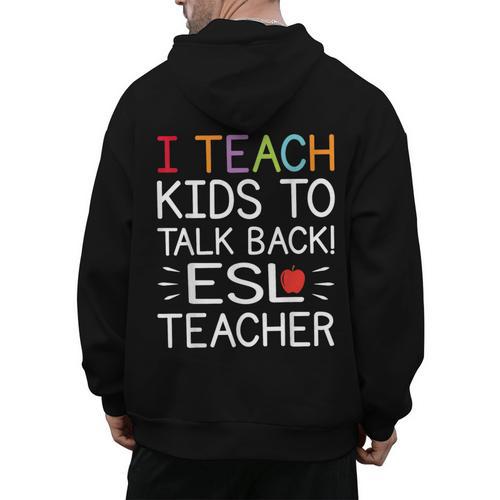 I Teach Kids To Talk Back ESL ESOL Teacher School Team Group Men's Hoodie Back Print - teacherstshirts.com