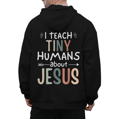 I Teach Tiny Humans About Jesus Teacher Sunday School Faith Men's Hoodie Back Print - teacherstshirts.com AU
