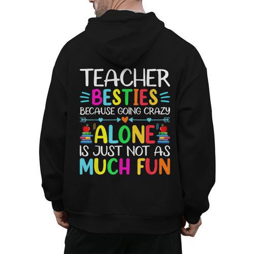 Teacher Besties Because Going Crazy Alone Is Not Fun Men's Hoodie Back Print - teacherstshirts.com