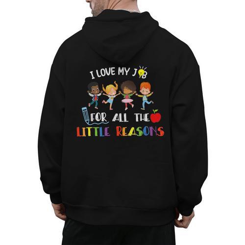 Teacher Shirt I Love My Job For All The Little Reasons Men's Hoodie Back Print - teacherstshirts.com