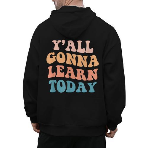 Teacher Y'All Gonna Learn Today First Day Of School Teachers Men's Hoodie Back Print - teacherstshirts.com UK