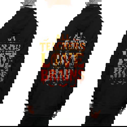 All Teachers Love Brains Shirt Halloween Teacher Men&#x27;s Hoodie Back Print - teacherstshirts.com