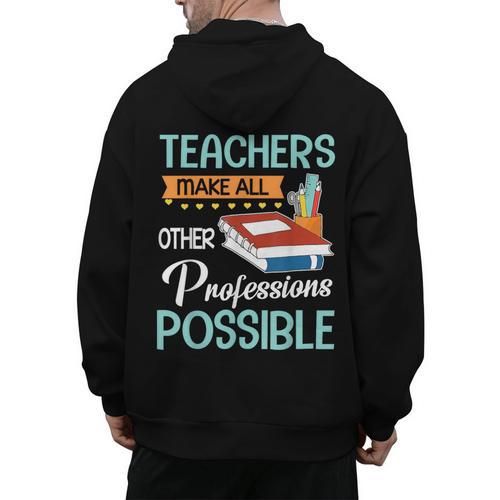 Teachers Make All Other Professions Possible Back To School For Men Women Men's Hoodie Back Print - teacherstshirts.com