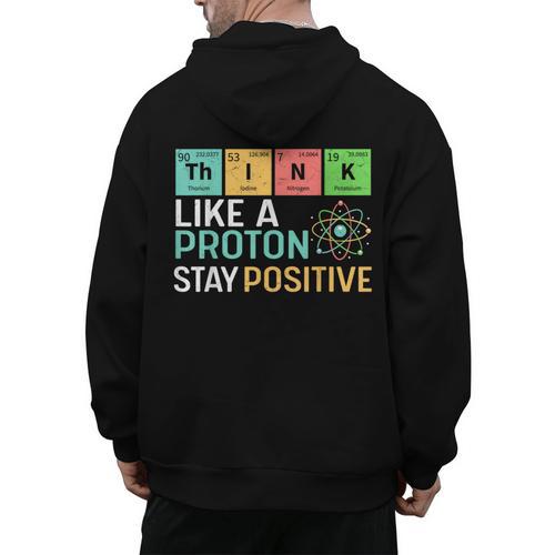 Think Like A Proton Stay Positive Science Teacher Men's Hoodie Back Print - teacherstshirts.com AU