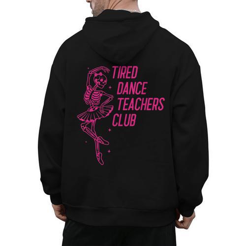 Tired Dance Teachers Club Dance Lover Men's Hoodie Back Print - teacherstshirts.com AU