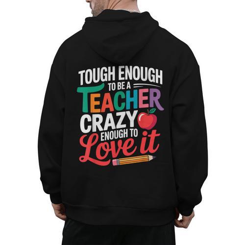 Tough Enough To Be A Teacher Crazy Enough To Love It Men's Hoodie Back Print - teacherstshirts.com CA