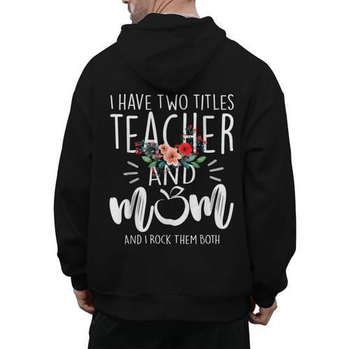 I Have Two Titles Teacher And Mom And I Rock Them Both Men's Hoodie Back Print - teacherstshirts.com AU