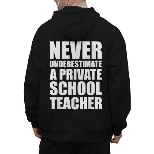 Never Underestimate A Private School Teacher Back To School Men's Hoodie Back Print - teacherstshirts.com