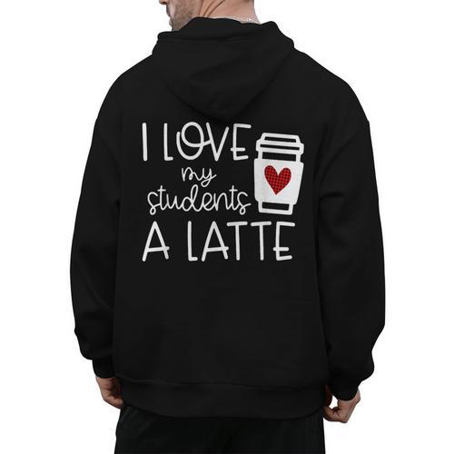 Valentines Day Teacher Tee I Love My Students A Latte Men's Hoodie Back Print - teacherstshirts.com AU