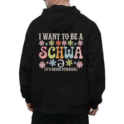 I Want To Be A Schwa It's Never Stressed Reading Teacher Men's Hoodie Back Print - teacherstshirts.com