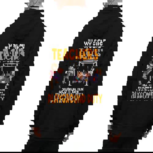 Why Science Teachers Should Not Be Given Playground Duty For Men Women Men&#x27;s Hoodie Back Print - teacherstshirts.com