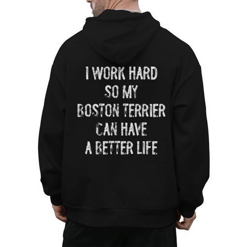 I Work Hard So My Boston Terrier Can Have A Better Life Men's Hoodie Back Print - Bostonterriersmerch.com AU