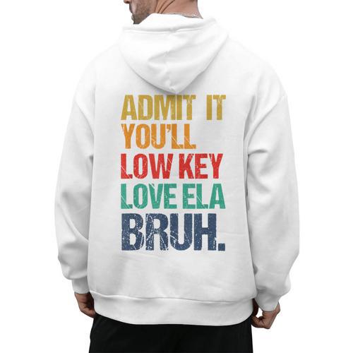 Admit It You Low Key Love ELA Bruh First Day School Teacher Men's Hoodie Back Print - teacherstshirts.com DE