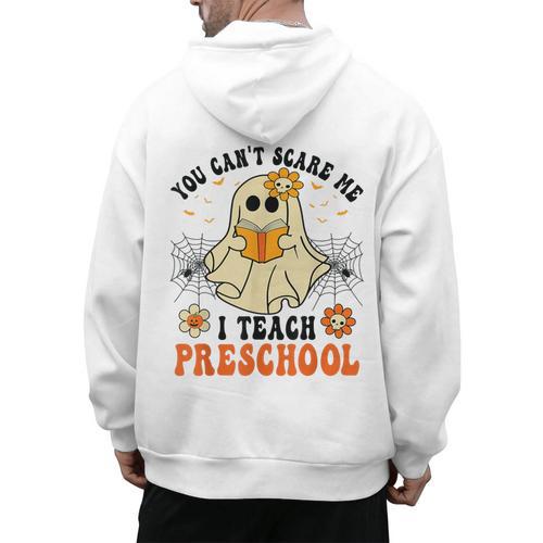You Can't Scare Me I Teach Preschool Teacher Halloween Ghost Men Women Men's Hoodie Back Print - teacherstshirts.com UK