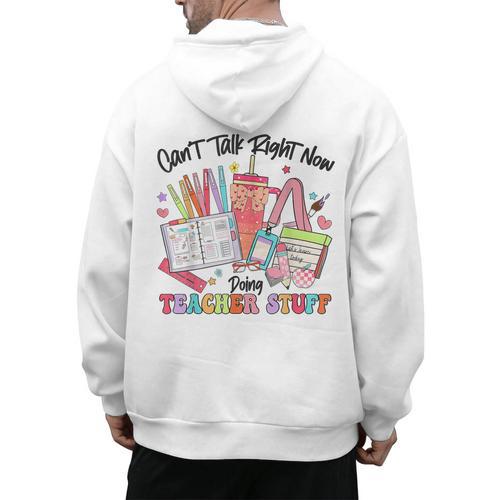 Can't Talk Right Now Doing Teacher Stuff Teacher Stuff Men's Hoodie Back Print - teacherstshirts.com