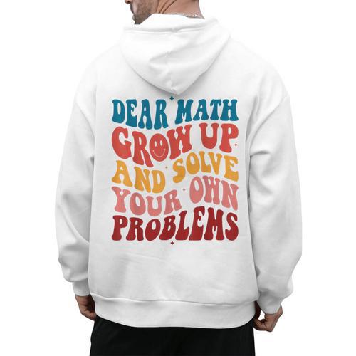 Dear Math Grow Up And Solve Your Own Problems Teens Teacher Men's Hoodie Back Print - teacherstshirts.com