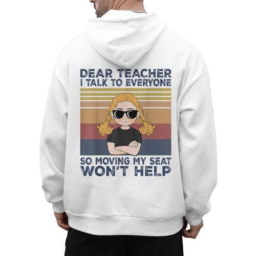 Dear Teacher I Talk To Everyone So Moving My Seat Won’t Help Men's Hoodie Back Print - teacherstshirts.com