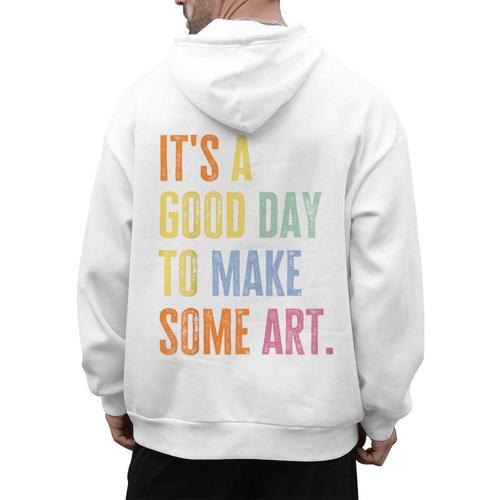 It's A Good Day To Make Art Artist Teacher Painter Men's Hoodie Back Print - teacherstshirts.com UK