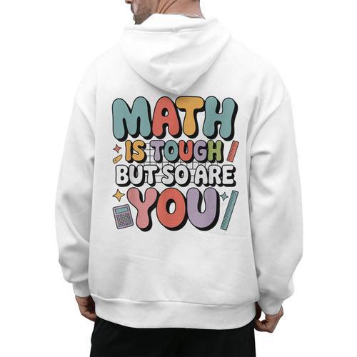 Math Is Tough But So Are You Motivational School Teacher Men's Hoodie Back Print - teacherstshirts.com AU