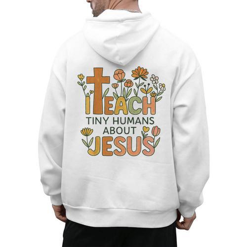 I Teach Tiny Humans About Jesus Christian Teacher Religious Men's Hoodie Back Print - teacherstshirts.com UK
