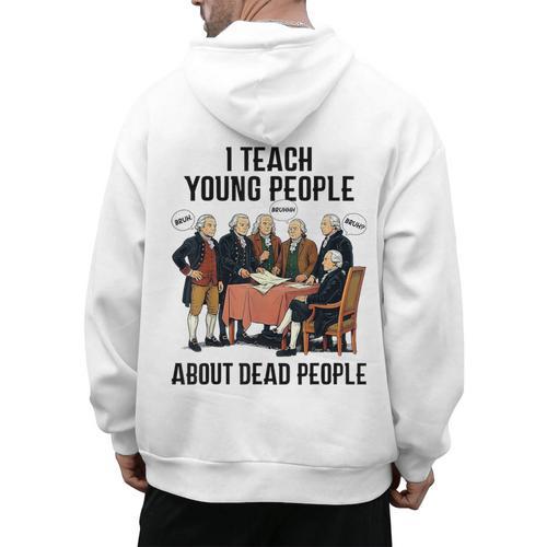 I Teach Young People About Dead-People History Teachers Men's Hoodie Back Print - teacherstshirts.com DE