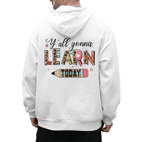Teacher Y'All Gonna Learn Today First Day Of School Teacher Men's Hoodie Back Print - teacherstshirts.com AU