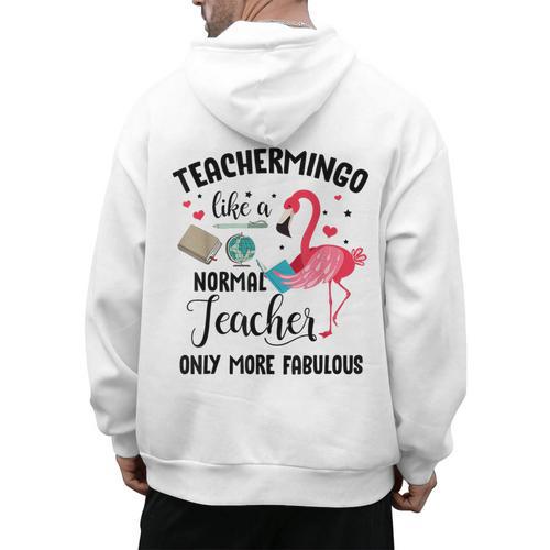 Teachermingo Like A Normal Teacher Only More Fabulous Men's Hoodie Back Print - teacherstshirts.com