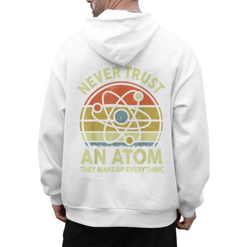 Never Trust An Atom Physics Jokes Science Teacher Men's Hoodie Back Print - teacherstshirts.com AU