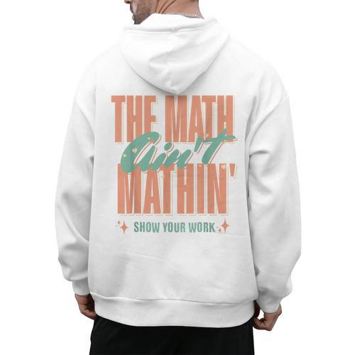 Women The Math Ain't Mathin Show Your Work Math Teacher Men's Hoodie Back Print - teacherstshirts.com AU