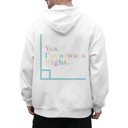 Yes I'm Always Right Math Teacher Geometry Angle Men's Hoodie Back Print - teacherstshirts.com