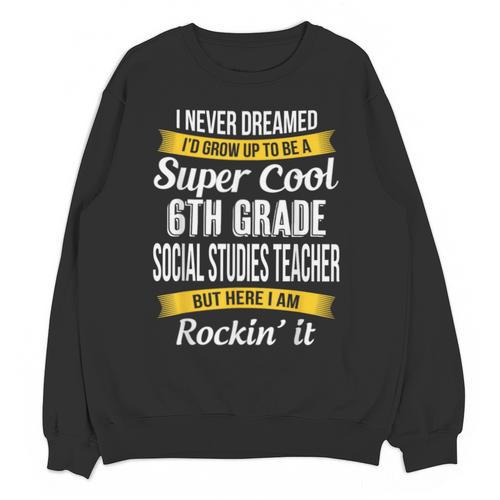 6th Grade Social Studies Teacher Appreciation Unisex Sweatshirt - teacherstshirts.com AU