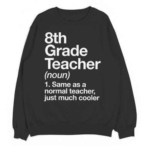 8th Grade Teacher Definition Back To School First Day Unisex Sweatshirt - teacherstshirts.com