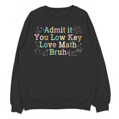 Admit It You Low Key Love Math Bruh Meme Math Teacher Unisex Sweatshirt - teacherstshirts.com DE