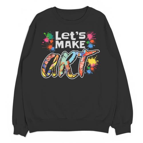 Lets Make Art Colerful Artists Painter Art Teacher Men Women Girls Kids Unisex Sweatshirt - teacherstshirts.com UK