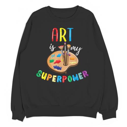 Art Is My Superpower Art Teacher Unisex Sweatshirt - teacherstshirts.com