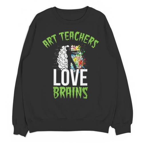 Art Teachers Love Brains Shirt Halloween Zombie Teaching Tee Men Women Kids Unisex Sweatshirt - teacherstshirts.com CA