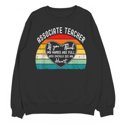 Associate Teacher If You Think My Hands Are Full Unisex Sweatshirt - teacherstshirts.com UK
