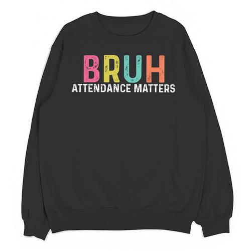 Attendance Matters Bruh Teacher School Attendance Clerk Unisex Sweatshirt - teacherstshirts.com