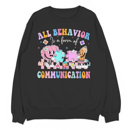 All Behavior Is A Form Of Communication SPED Teacher Autism Unisex Sweatshirt - teacherstshirts.com