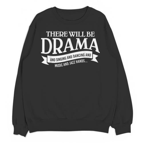 Broadway Actor There Will Be Drama Theater Teacher Men Women Unisex Sweatshirt - teacherstshirts.com UK
