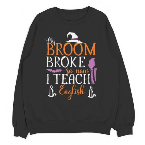 My Broom Broke So Now I Teach English English Teacher Witch Unisex Sweatshirt - teacherstshirts.com DE